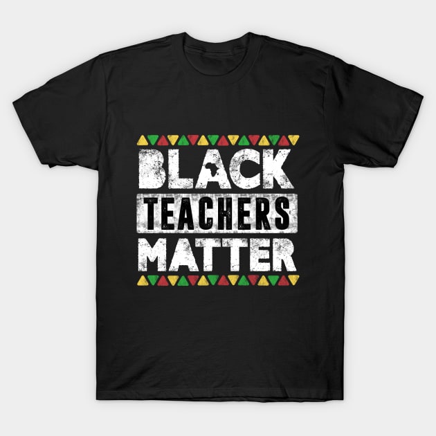 Black Teachers Matter, Vintage Black History Month Educator Men Women Teacher T-Shirt by TheMjProduction